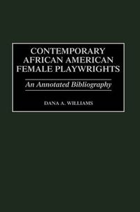 Cover image for Contemporary African American Female Playwrights: An Annotated Bibliography