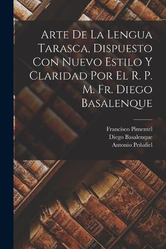 Cover image for Arte de la lengua tarasca, dispuesto con nuevo estilo y claridad por el r. p. m. fr. Diego Basalenque