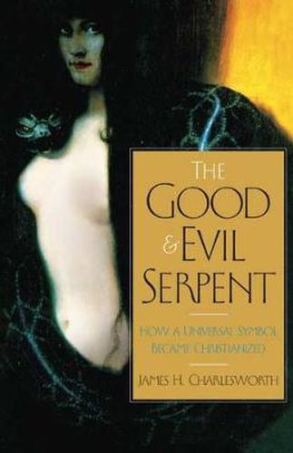 Cover image for The Good and Evil Serpent: How a Universal Symbol Became Christianized