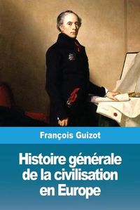 Cover image for Histoire generale de la civilisation en Europe