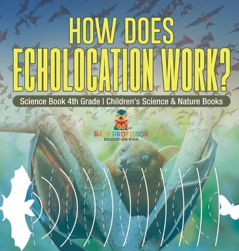 Cover image for How Does Echolocation Work? Science Book 4th Grade Children's Science & Nature Books