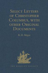 Cover image for Select Letters of Christopher Columbus with other Original Documents relating to this Four Voyages to the New World