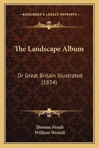 The Landscape Album: Or Great Britain Illustrated (1834)