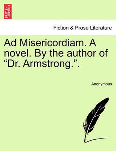 Cover image for Ad Misericordiam. a Novel. by the Author of  Dr. Armstrong..