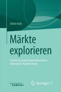 Cover image for Markte explorieren: Eine kurze organisationstheoretisch informierte Handreichung