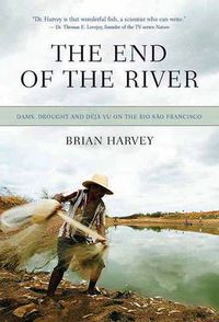 Cover image for The End Of The River: Strangling the Rio Sao Francisco