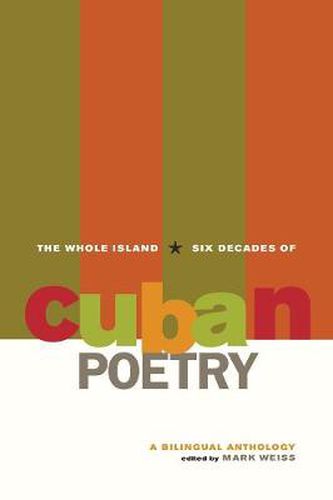 Cover image for The Whole Island: Six Decades of Cuban Poetry