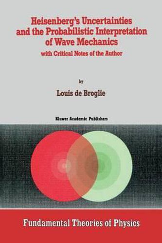 Heisenberg's Uncertainties and the Probabilistic Interpretation of Wave Mechanics: with Critical Notes of the Author