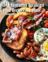 Cover image for 50 Australian Breakfast Food Recipes for Home