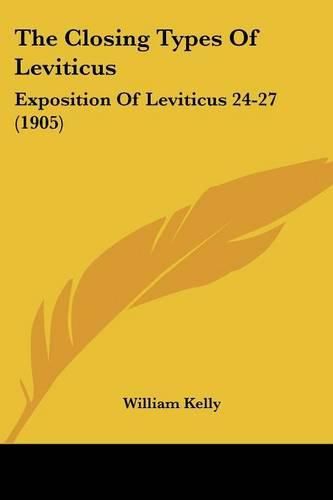 Cover image for The Closing Types of Leviticus: Exposition of Leviticus 24-27 (1905)