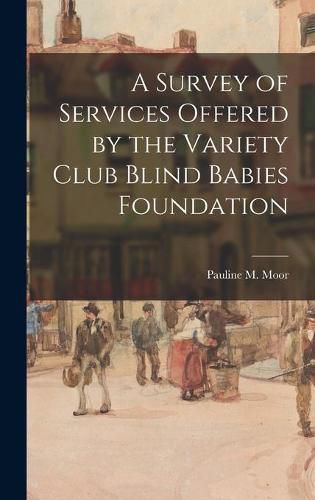 Cover image for A Survey of Services Offered by the Variety Club Blind Babies Foundation