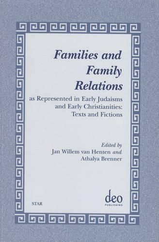 Families and Family Relations: As Represented in Early Judaisms and Early Christianities: Texts and Fictions. Papers read at a NOSTER colloquium in Amsterdam, June 9-11, 1998