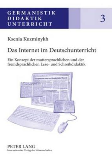 Cover image for Das Internet Im Deutschunterricht: Ein Konzept Der Muttersprachlichen Und Der Fremdsprachlichen Lese- Und Schreibdidaktik