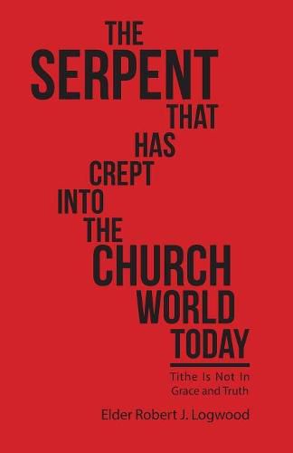 Cover image for The Serpent That Has Crept into the Church World Today: Tithe Is Not in Grace and Truth