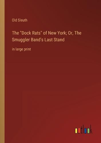 Cover image for The Dock Rats of New York; Or, The Smuggler Band's Last Stand