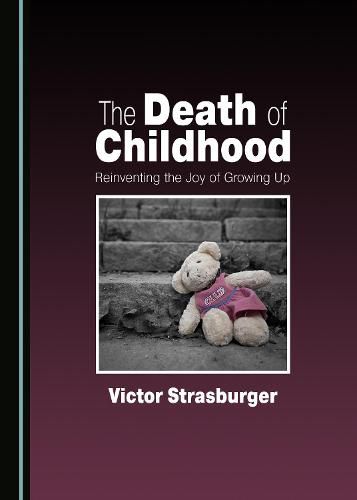 Cover image for The Death of Childhood: Reinventing the Joy of Growing Up