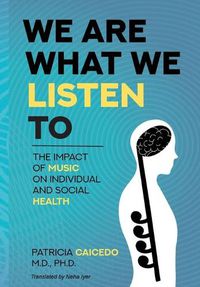 Cover image for We are what we listen to: The impact of Music on Individual and Social Health