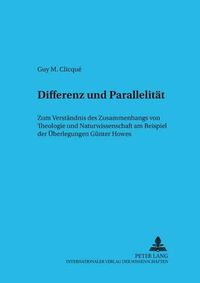 Cover image for Differenz Und Parallelitaet: Zum Verstaendnis Des Zusammenhangs Von Theologie Und Naturwissenschaft Am Beispiel Der Ueberlegungen Guenter Howes