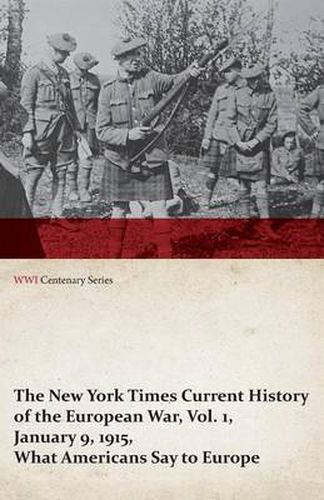 Cover image for The New York Times Current History of the European War, Vol. 1, January 9, 1915, What Americans Say to Europe (WWI Centenary Series)