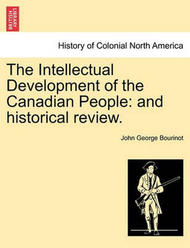 Cover image for The Intellectual Development of the Canadian People: And Historical Review.