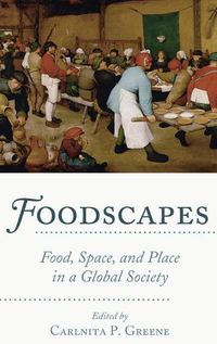 Cover image for Foodscapes: Food, Space, and Place in a Global Society