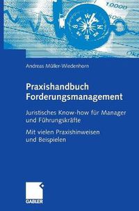 Cover image for Praxishandbuch Forderungsmanagement: Juristisches Know-How Fur Manager Und Fuhrungskrafte Mit Vielen Praxishinweisen Und Beispielen