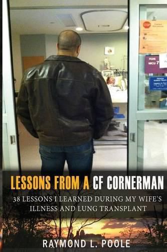 Cover image for Lessons from a Cf Cornerman: 38 Lessons I Learned During My Wife's Illness and Lung Transplant