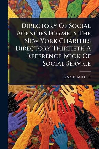 Cover image for Directory Of Social Agencies Formely The New York Charities Directory Thirtieth A Reference Book Of Social Service