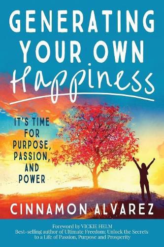 Cover image for Generating Your Own Happiness: It's Time for Purpose, Passion, and Power