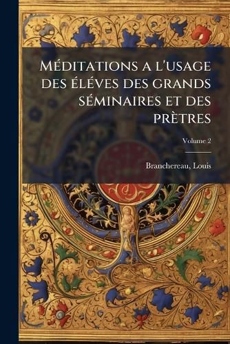 Cover image for M Ditations A L'Usage Des L Ves Des Grands S Minaires Et Des PR Tres Volume 2