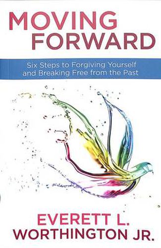 Moving Forward: Six Steps to Forgiving Yourself and Breaking Free from the Past