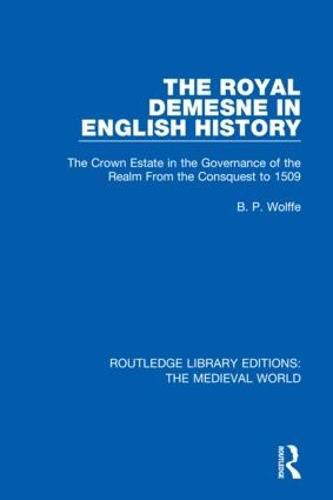 Cover image for The Royal Demesne in English History: The Crown Estate in the Governance of the Realm From the Conquest to 1509