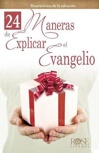 Cover image for 24 Maneras de Explicar El Evangelio: Ilustraciones de la Salvacion