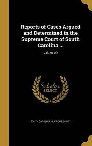 Cover image for Reports of Cases Argued and Determined in the Supreme Court of South Carolina ...; Volume 29