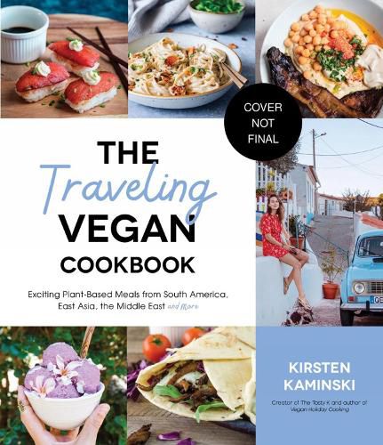The Traveling Vegan Cookbook: Exciting Plant-Based Meals from South America, East Asia, the Middle East and More