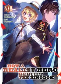 Cover image for How a Realist Hero Rebuilt the Kingdom (Light Novel) Vol. 17
