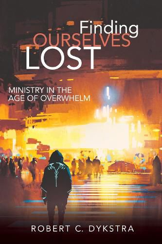 Cover image for Finding Ourselves Lost: Ministry in the Age of Overwhelm