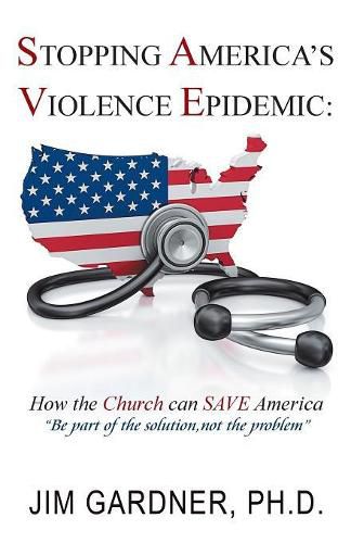 Cover image for Stopping America'S Violence Epidemic: How the Church Can Save America