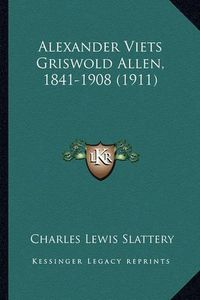 Cover image for Alexander Viets Griswold Allen, 1841-1908 (1911)