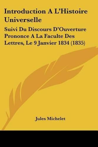 Cover image for Introduction A L'Histoire Universelle: Suivi Du Discours D'Ouverture Prononce a la Faculte Des Lettres, Le 9 Janvier 1834 (1835)