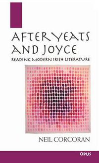 Cover image for After Yeats and Joyce: Reading Modern Irish Literature