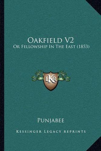 Cover image for Oakfield V2: Or Fellowship in the East (1853)