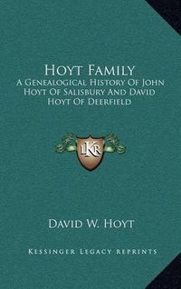 Cover image for Hoyt Family: A Genealogical History of John Hoyt of Salisbury and David Hoyt of Deerfield