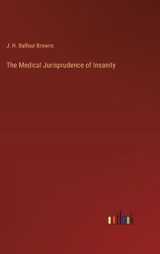 The Medical Jurisprudence of Insanity