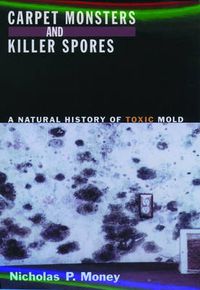 Cover image for Carpet Monsters and Killer Spores: A Natural History of Toxic Mold