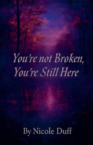 Cover image for You're Not Broken, You're Still Here.