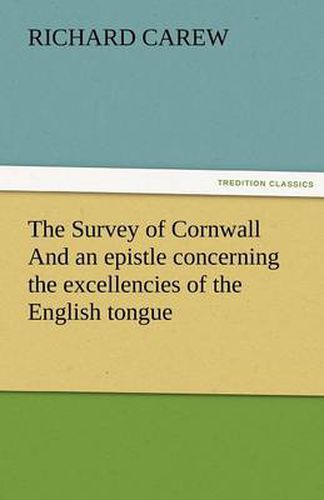 Cover image for The Survey of Cornwall And an epistle concerning the excellencies of the English tongue