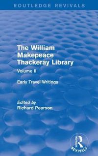Cover image for The William Makepeace Thackeray Library: Volume II - Early Travel Writings