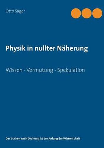 Cover image for Physik in nullter Naherung: Wissen - Vermutung - Spekulation