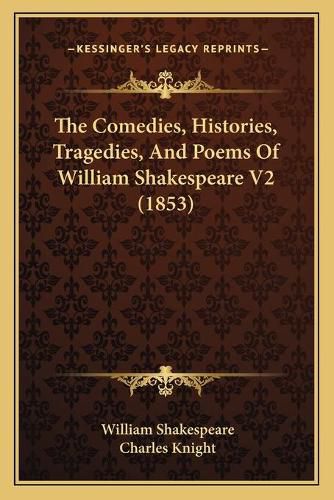 The Comedies, Histories, Tragedies, and Poems of William Shakespeare V2 (1853)